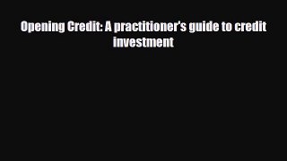 Download Opening Credit: A practitioner's guide to credit investment Ebook Online