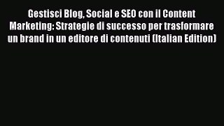 Read Gestisci Blog Social e SEO con il Content Marketing: Strategie di successo per trasformare