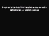 Download Beginner's Guide to SEO: Simple training web site optimization for search engines