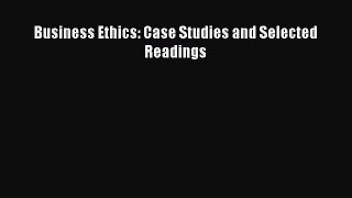 [PDF] Business Ethics: Case Studies and Selected Readings Download Full Ebook