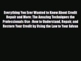 Read Everything You Ever Wanted to Know About Credit Repair and More: The Amazing Techniques