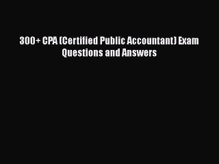 [PDF] 300+ CPA (Certified Public Accountant) Exam Questions and Answers Read Online