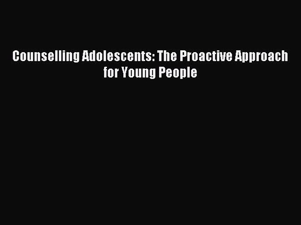 Download Counselling Adolescents: The Proactive Approach for Young People Ebook Free