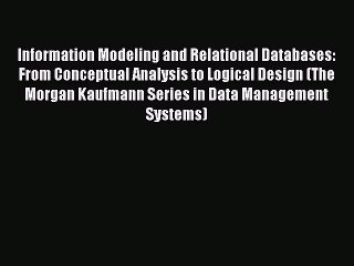 Read Information Modeling and Relational Databases: From Conceptual Analysis to Logical Design