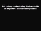 Download Android Programming In a Day!: The Power Guide for Beginners In Android App Programming