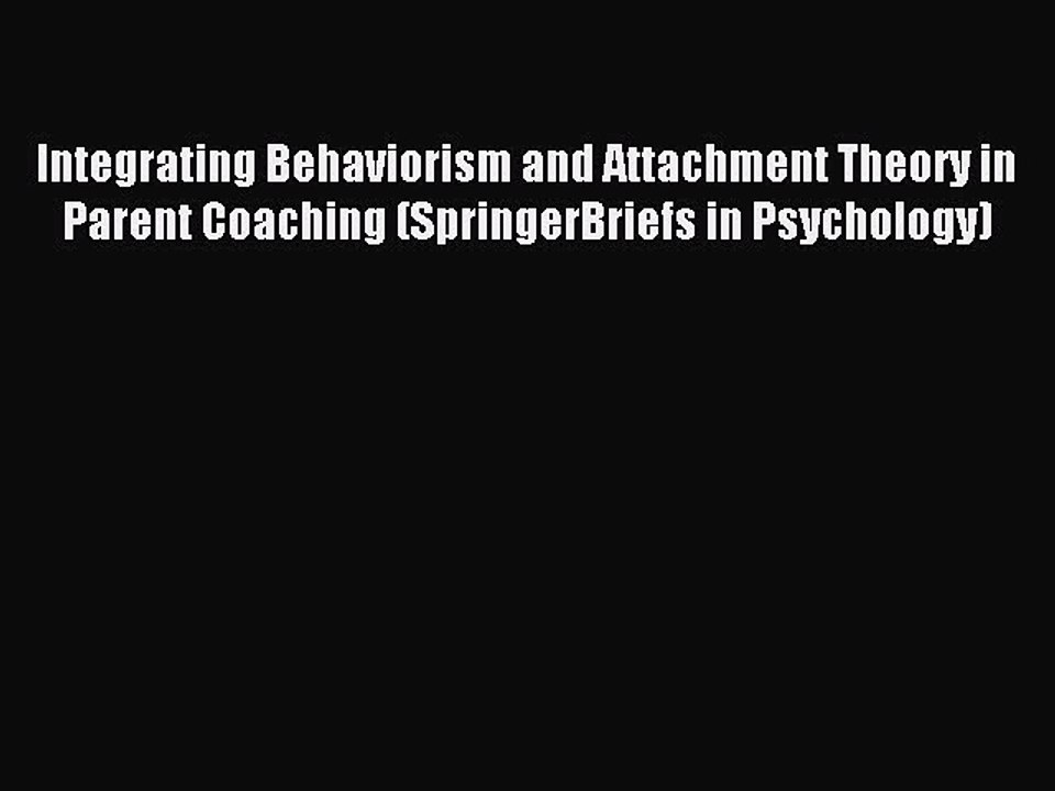 Download Integrating Behaviorism and Attachment Theory in Parent Coaching (SpringerBriefs in