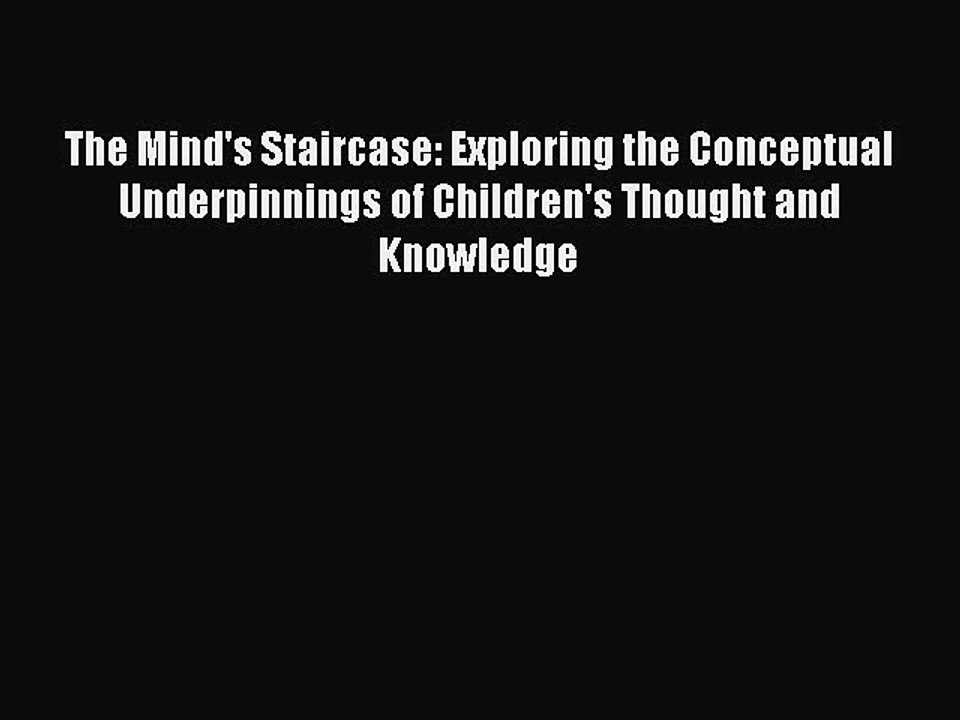 Read The Mind's Staircase: Exploring the Conceptual Underpinnings of Children's Thought and