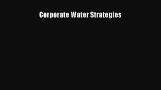 Read Corporate Water Strategies Free Books