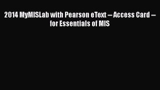 Download 2014 MyMISLab with Pearson eText -- Access Card -- for Essentials of MIS PDF Free