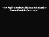 Read Oracle Replication: Expert Methods for Robust Data Sharing (Oracle In-Focus series) Ebook