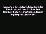 Read Improve Your Website Traffic Today: How to Get More Visitors and Sales Fast Using Easy