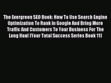Read The Evergreen SEO Book: How To Use Search Engine Optimization To Rank In Google And Bring