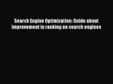 Read Search Engine Optimization: Guide about improvement in ranking on search engines PDF Free