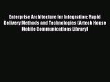 Read Enterprise Architecture for Integration: Rapid Delivery Methods and Technologies (Artech