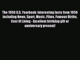 Read The 1956 U.S. Yearbook: Interesting facts from 1956 including News Sport Music Films Famous