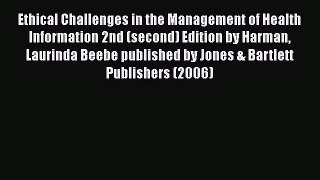 Read Ethical Challenges in the Management of Health Information 2nd (second) Edition by Harman