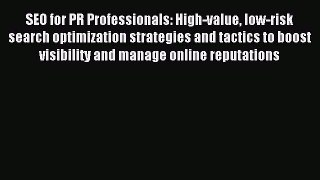 Read SEO for PR Professionals: High-value low-risk search optimization strategies and tactics