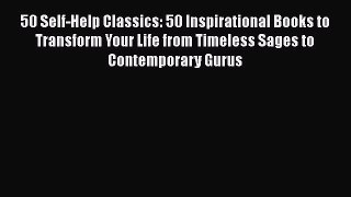 Read 50 Self-Help Classics: 50 Inspirational Books to Transform Your Life from Timeless Sages