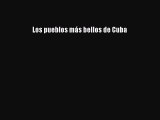 Read Books Los pueblos mÃ¡s bellos de Cuba PDF Online