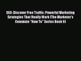 Read SEO: Discover Free Traffic: Powerful Marketing Strategies That Really Work (The Marketer's