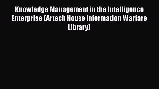 Read Knowledge Management in the Intelligence Enterprise (Artech House Information Warfare