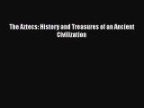Download Books The Aztecs: History and Treasures of an Ancient Civilization Ebook PDF