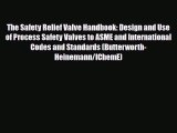 Read The Safety Relief Valve Handbook: Design and Use of Process Safety Valves to ASME and