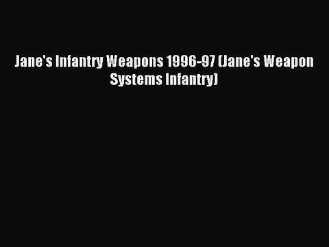 Read Jane's Infantry Weapons 1996-97 (Jane's Weapon Systems Infantry) ebook textbooks