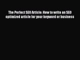 Read The Perfect SEO Article: How to write an SEO optimized article for your keyword or business