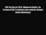 Read SEO Top Secret 2014 : Advanced Guides  On Technical SEO To Optimize your website (Simple