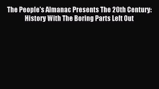 Read The People's Almanac Presents The 20th Century: History With The Boring Parts Left Out