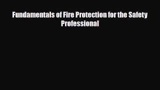 Read Fundamentals of Fire Protection for the Safety Professional Free Books