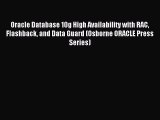 Download Oracle Database 10g High Availability with RAC Flashback and Data Guard (Osborne ORACLE