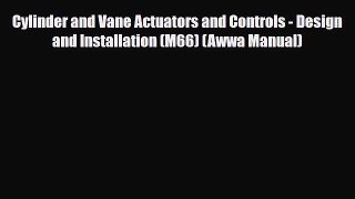 Read Cylinder and Vane Actuators and Controls - Design and Installation (M66) (Awwa Manual)
