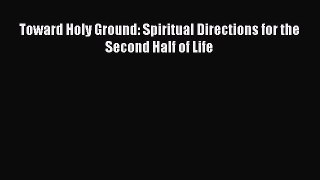 [Download] Toward Holy Ground: Spiritual Directions for the Second Half of Life Read Online