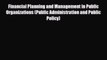 Read Financial Planning and Management in Public Organizations (Public Administration and Public