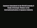 [PDF] Japanese Investment in the World Economy: A Study of Strategic Themes in the Internationalisation