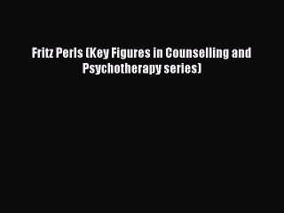 Download Fritz Perls (Key Figures in Counselling and Psychotherapy series) PDF Free