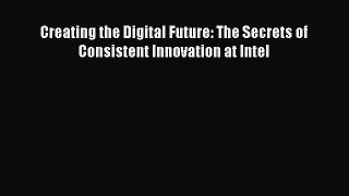 PDF Creating the Digital Future: The Secrets of Consistent Innovation at Intel Free Books