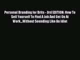 [PDF] Personal Branding for Brits - 3rd EDITION: How To Sell Yourself To Find A Job And Get