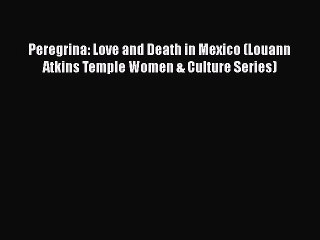 Download Video: Download Books Peregrina: Love and Death in Mexico (Louann Atkins Temple Women & Culture Series)