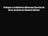 Read Books PrÃ³logos a la Biblioteca Mexicana (Seccion de Obras de Historia) (Spanish Edition)