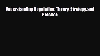 PDF Understanding Regulation: Theory Strategy and Practice PDF Free