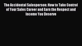 [PDF] The Accidental Salesperson: How to Take Control of Your Sales Career and Earn the Respect