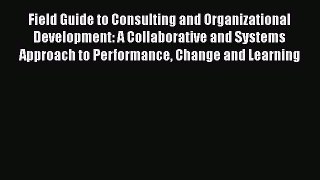 Read Field Guide to Consulting and Organizational Development: A Collaborative and Systems