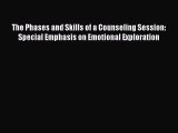 Read The Phases and Skills of a Counseling Session: Special Emphasis on Emotional Exploration