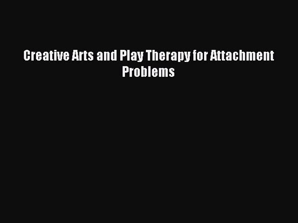 Download Creative Arts and Play Therapy for Attachment Problems Ebook Free
