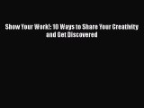 PDF Show Your Work!: 10 Ways to Share Your Creativity and Get Discovered Free Books