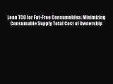 Read Lean TCO for Fat-Free Consumables: Minimizing Consumable Supply Total Cost of Ownership