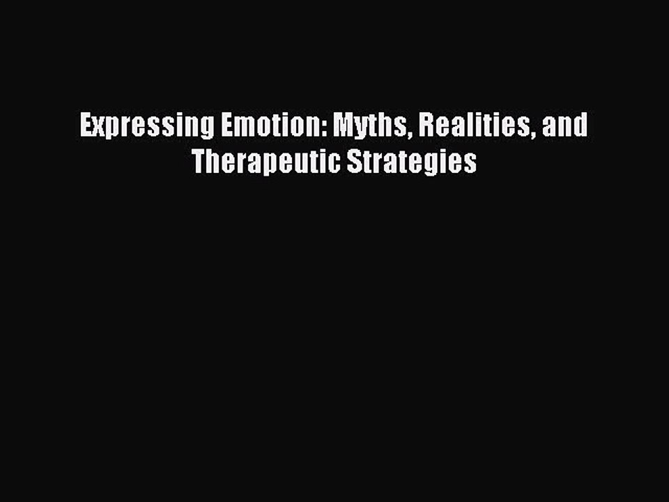 Read Expressing Emotion: Myths Realities and Therapeutic Strategies Ebook Free